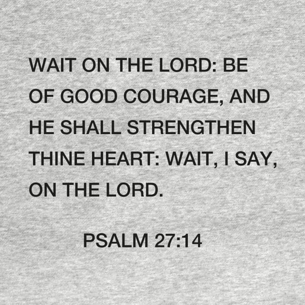 Psalm 27:14 - Wait on the LORD by kyleware